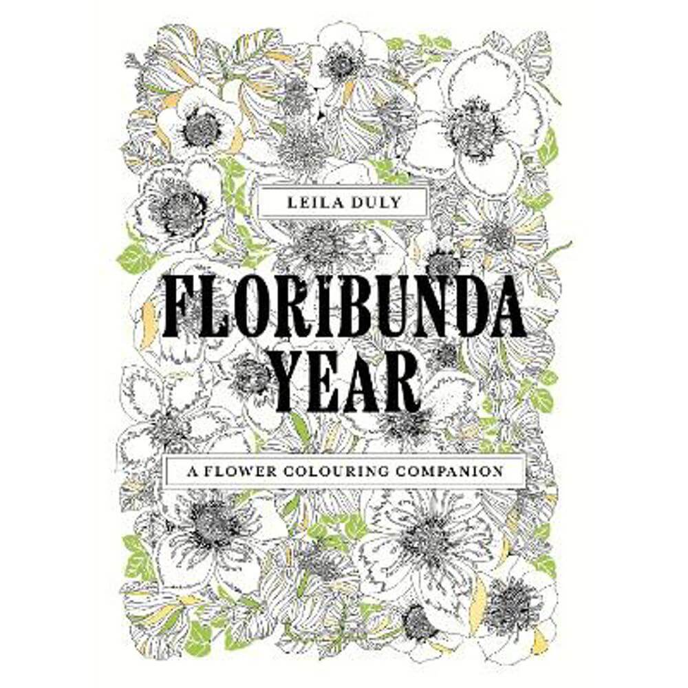 Floribunda Year: A Flower Colouring Companion (Paperback) - Leila Duly